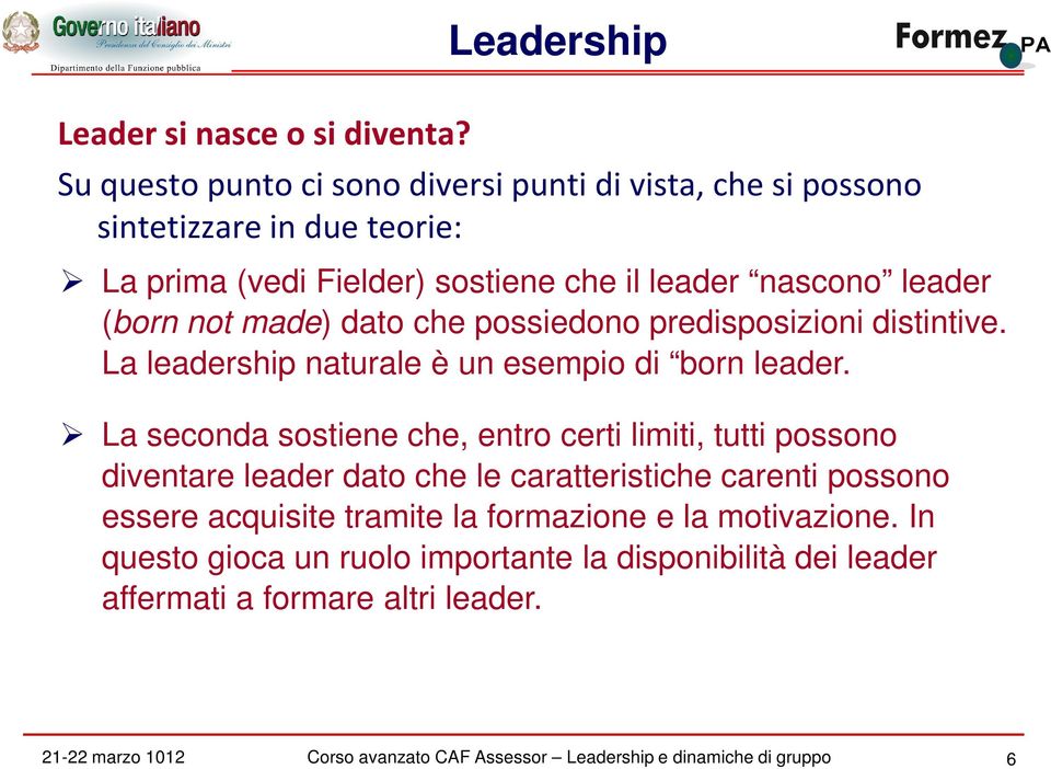 leader (born not made) dato che possiedono predisposizioni distintive. La leadership naturale è un esempio di born leader.