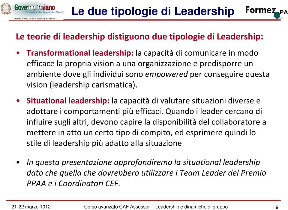 Situational leadership: la capacità di valutaresituazioni diverse e adottare i comportamenti più efficaci.