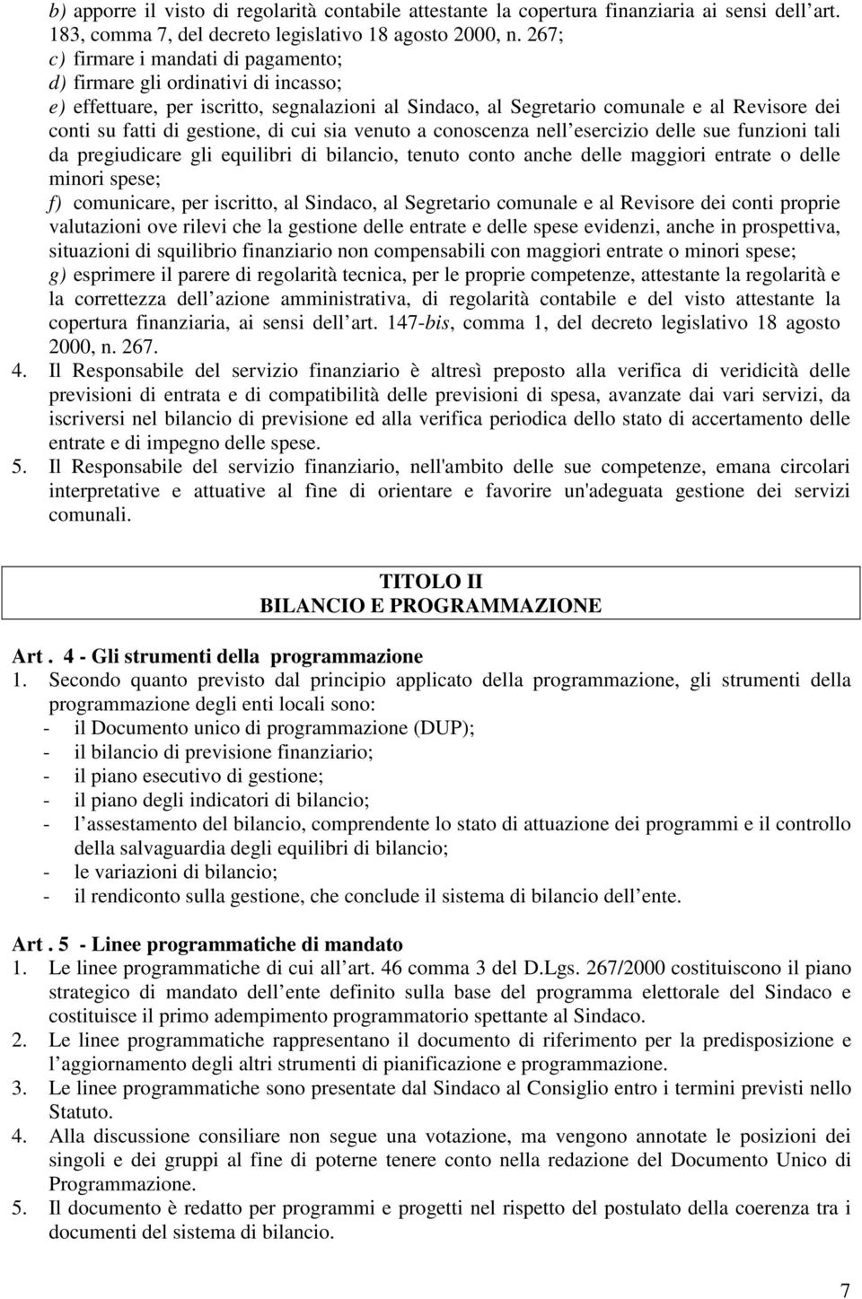 gestione, di cui sia venuto a conoscenza nell esercizio delle sue funzioni tali da pregiudicare gli equilibri di bilancio, tenuto conto anche delle maggiori entrate o delle minori spese; f)