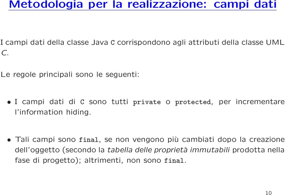 Le regole principali sono le seguenti: I campi dati di C sono tutti private o protected, per incrementare l