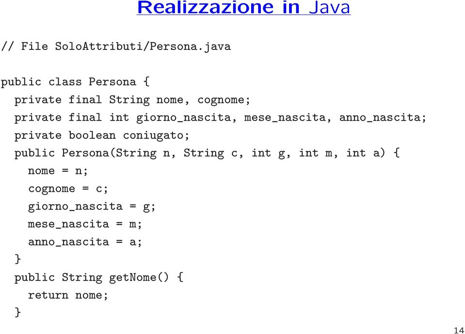 final int giorno_nascita, mese_nascita, anno_nascita; private boolean coniugato; public