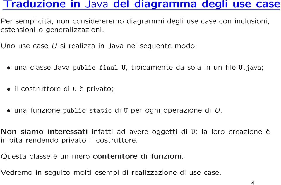 java; il costruttore di U è privato; una funzione public static di U per ogni operazione di U.