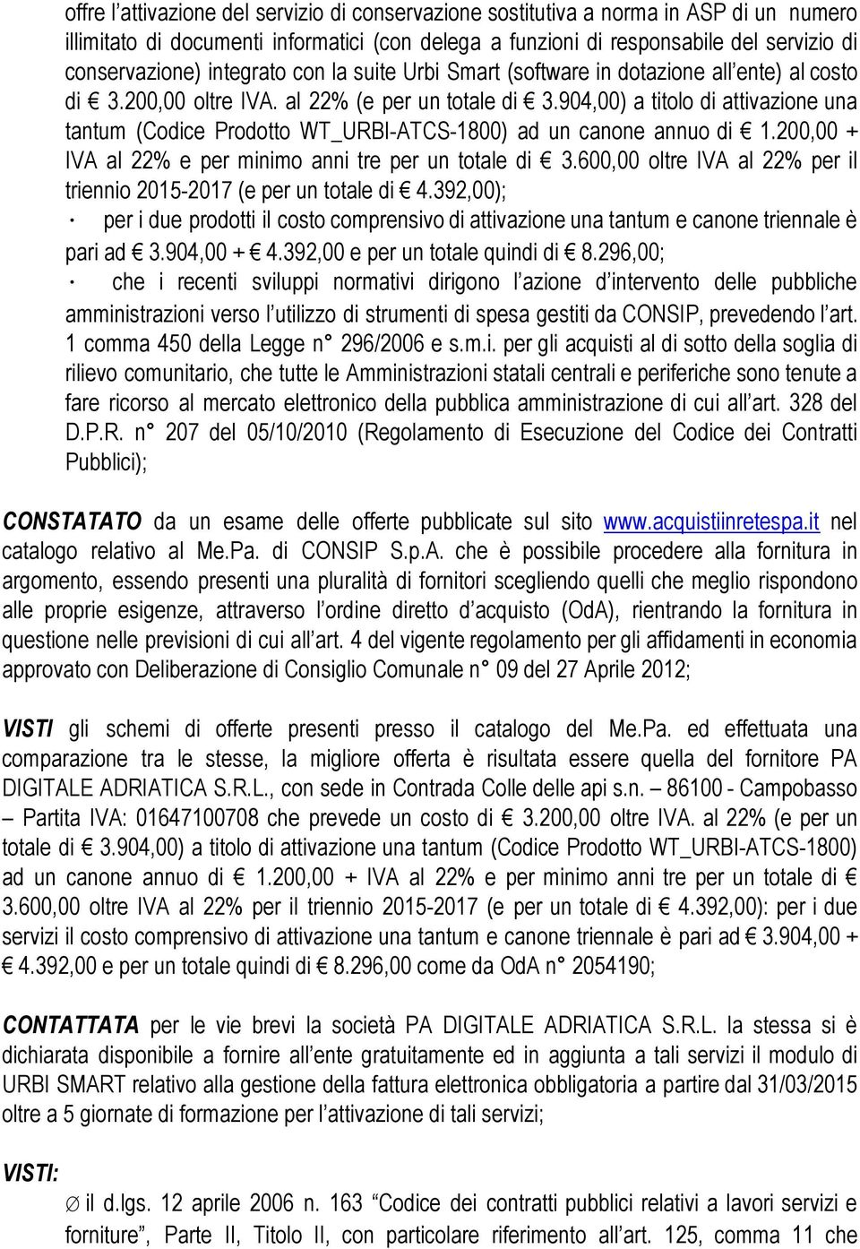 904,00) a titolo di attivazione una tantum (Codice Prodotto WT_URBI-ATCS-1800) ad un canone annuo di 1.200,00 + IVA al 22% e per minimo anni tre per un totale di 3.