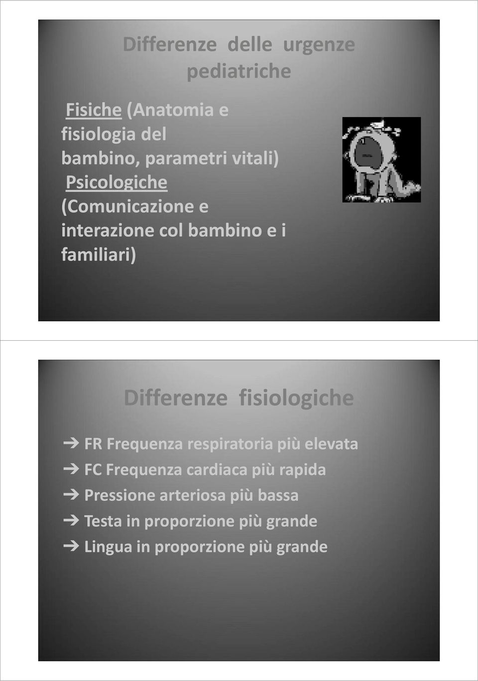 Differenze fisiologiche FR Frequenza respiratoria più elevata FC Frequenza cardiaca più