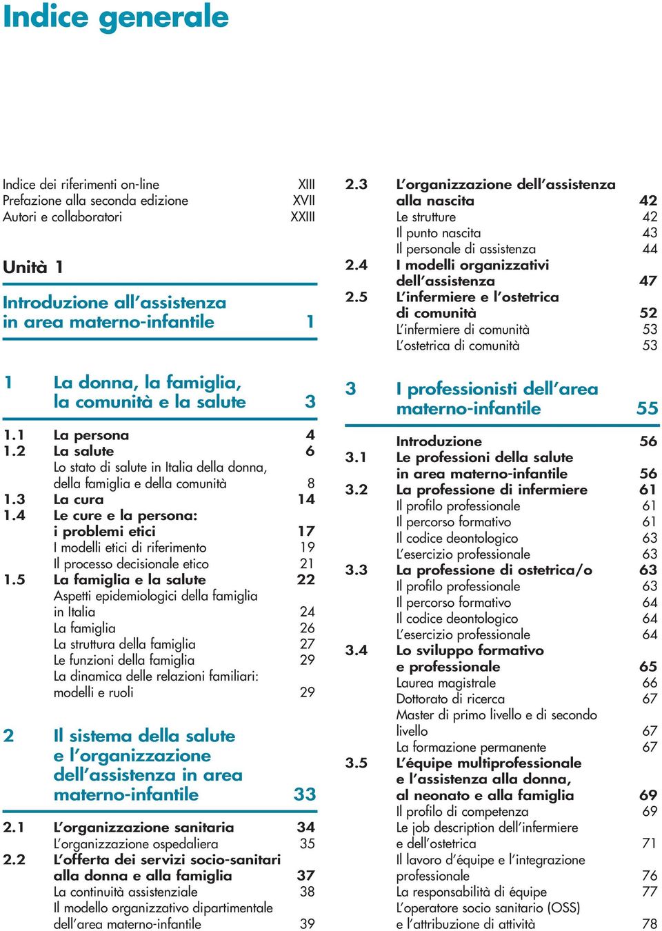 4 Le cure e la persona: i problemi etici 17 I modelli etici di riferimento 19 Il processo decisionale etico 21 1.