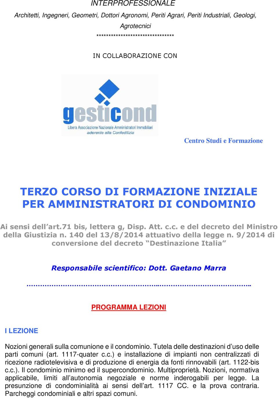 140 del 13/8/2014 attuativo della legge n. 9/2014 di conversione del decreto Destinazione Italia Responsabile scientifico: Dott. Gaetano Marra.