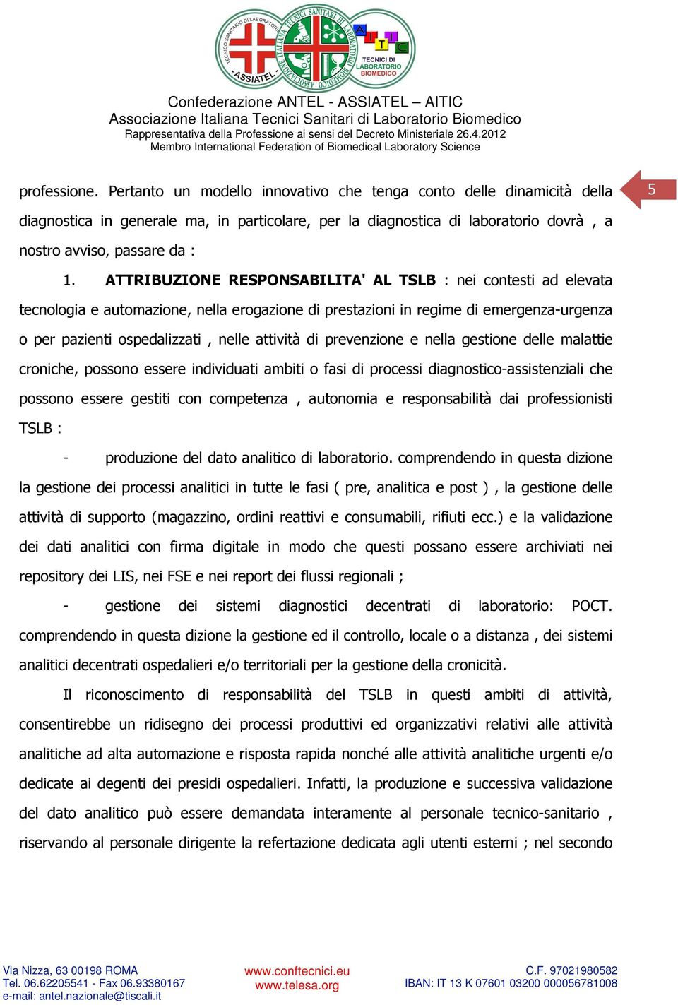 ATTRIBUZIONE RESPONSABILITA' AL TSLB : nei contesti ad elevata tecnologia e automazione, nella erogazione di prestazioni in regime di emergenza-urgenza o per pazienti ospedalizzati, nelle attività di