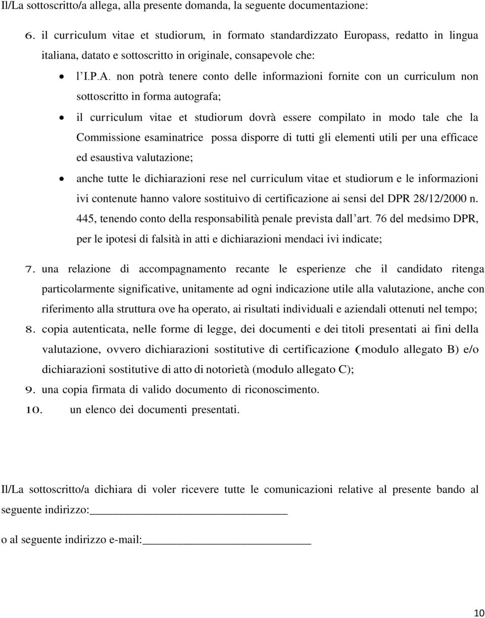 non potrà tenere conto delle informazioni fornite con un curriculum non sottoscritto in forma autografa; il curriculum vitae et studiorum dovrà essere compilato in modo tale che la Commissione