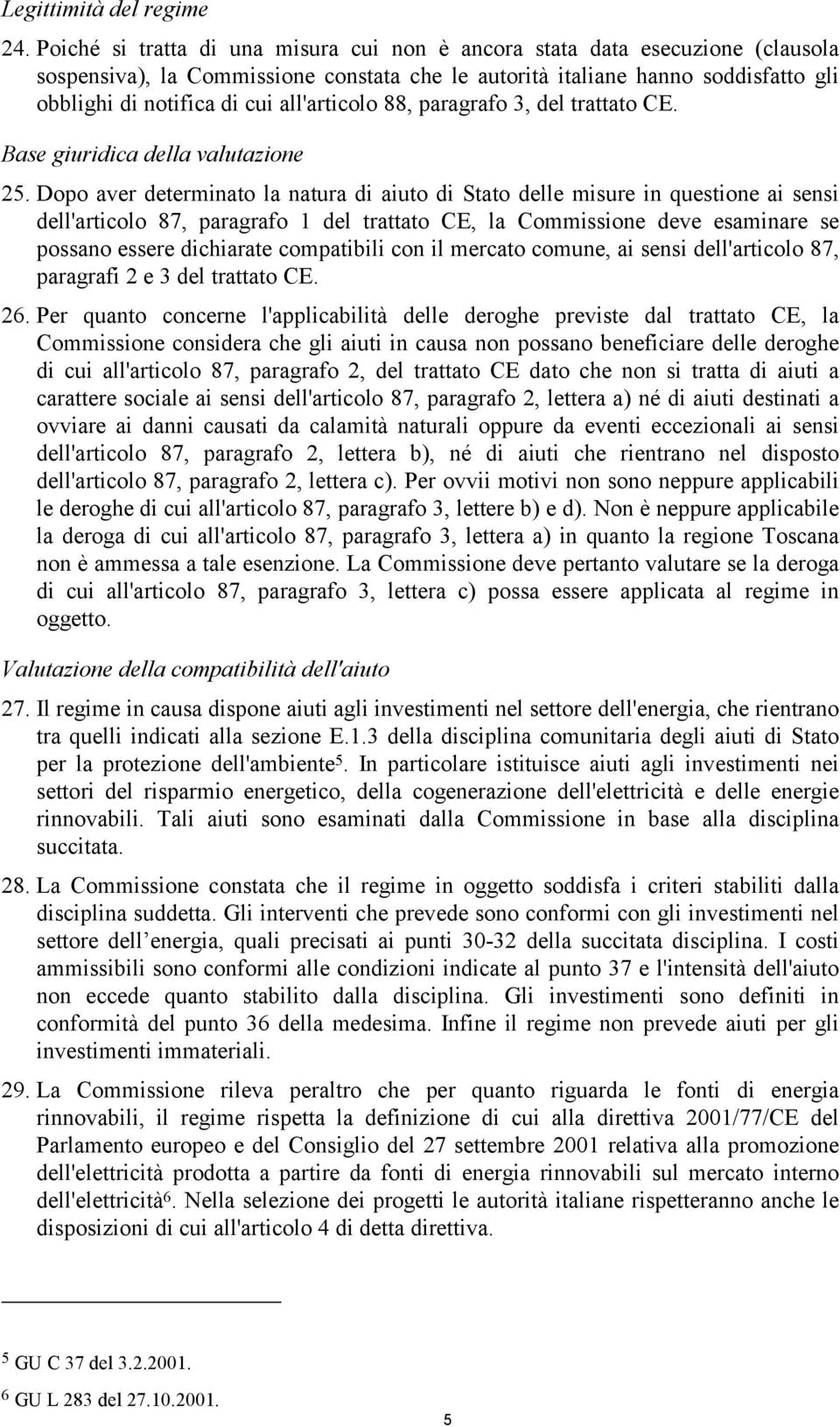 all'articolo 88, paragrafo 3, del trattato CE. Base giuridica della valutazione 25.