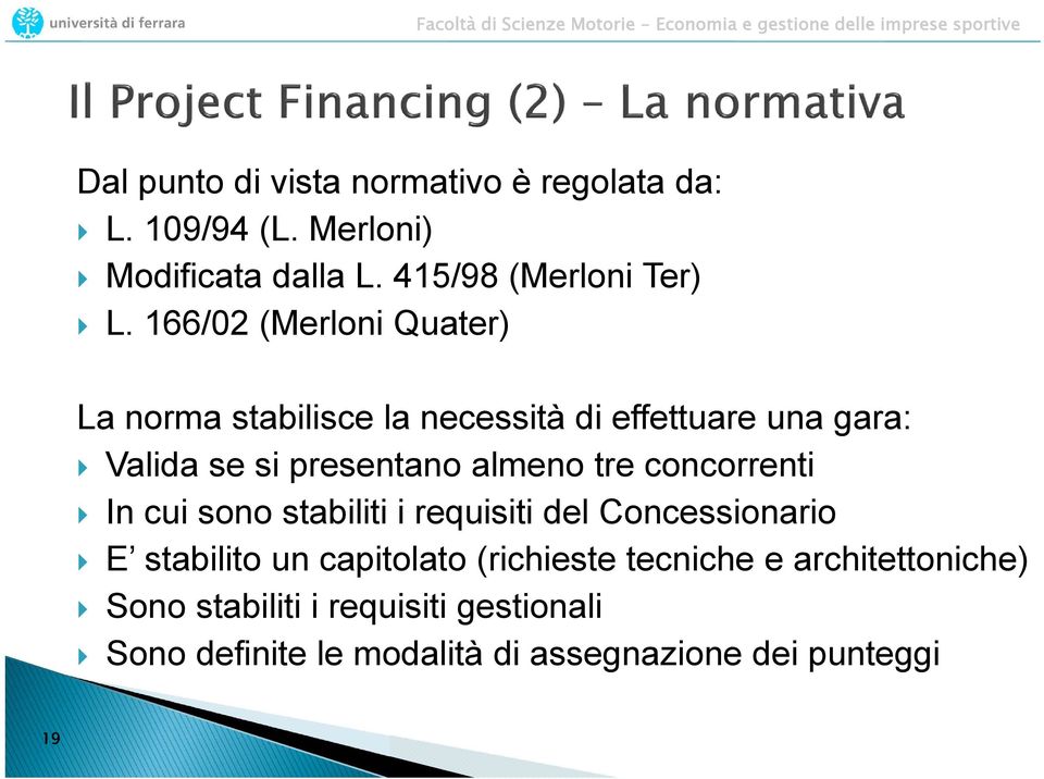 tre concorrenti In cui sono stabiliti i requisiti del Concessionario E stabilito un capitolato (richieste