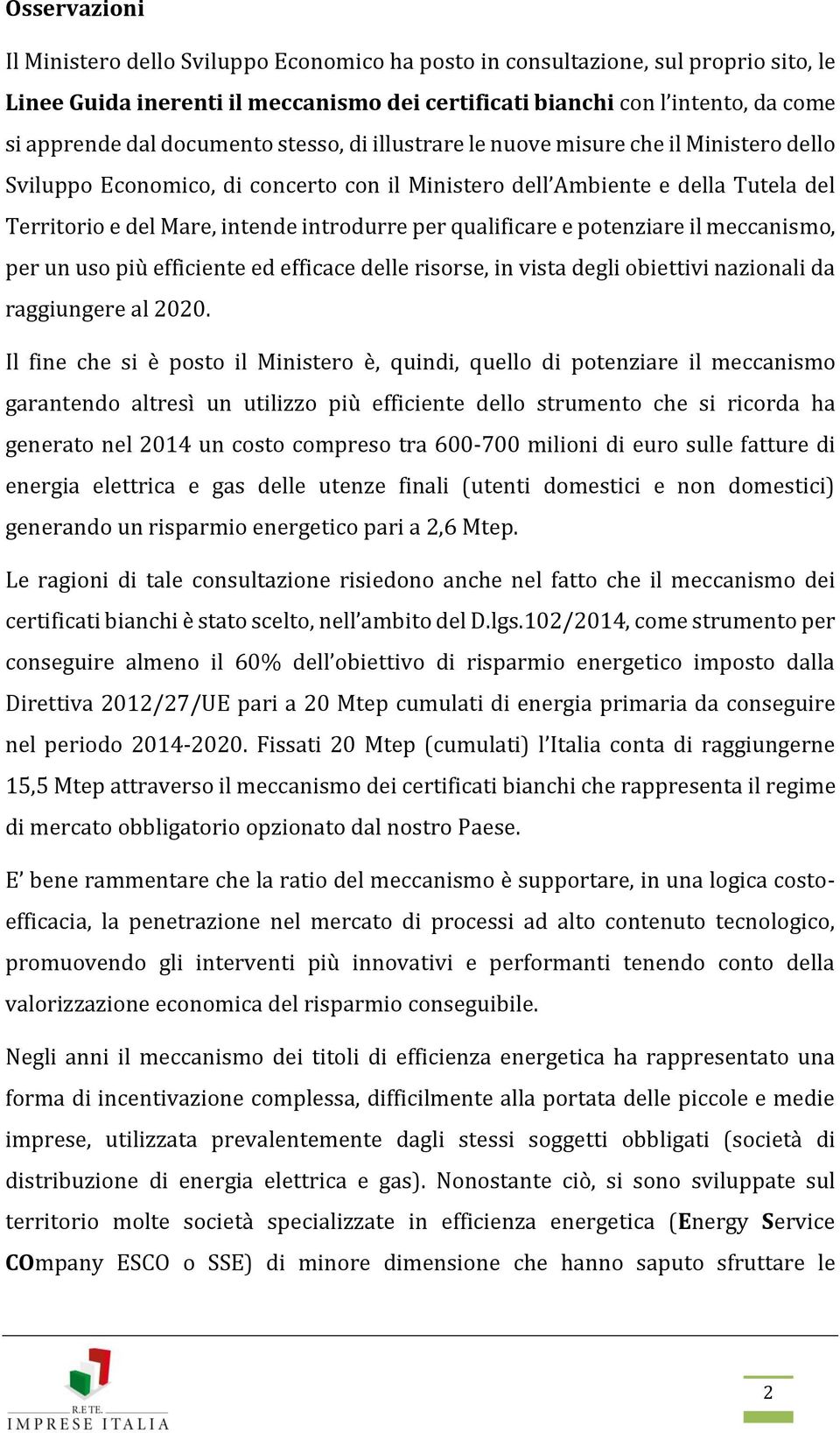 qualificare e potenziare il meccanismo, per un uso più efficiente ed efficace delle risorse, in vista degli obiettivi nazionali da raggiungere al 2020.