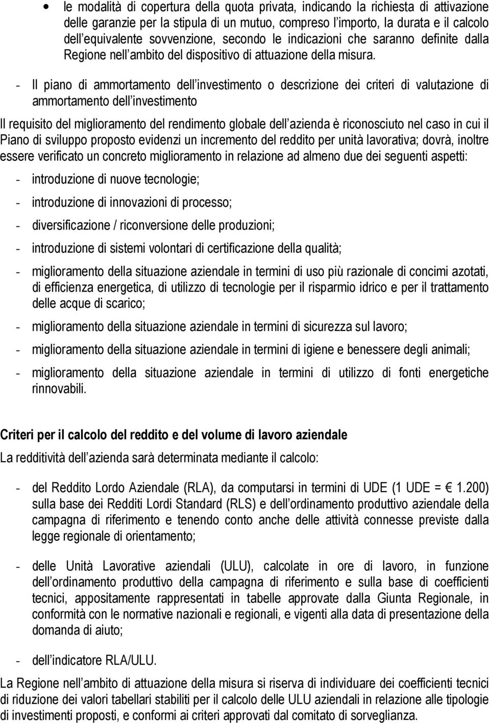 - Il piano di ammortamento dell investimento o descrizione dei criteri di valutazione di ammortamento dell investimento Il requisito del miglioramento del rendimento globale dell azienda è