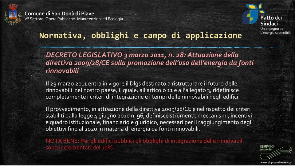 Il provvedimento, in attuazione della direttiva 2009/28/CE e nel rispetto dei criteri stabiliti dalla legge 4 giugno 2010 n.