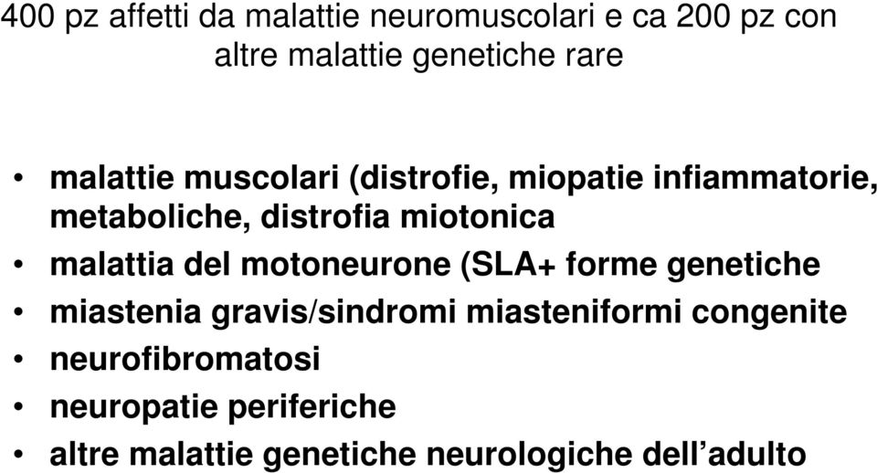 malattia del motoneurone (SLA+ forme genetiche miastenia gravis/sindromi miasteniformi