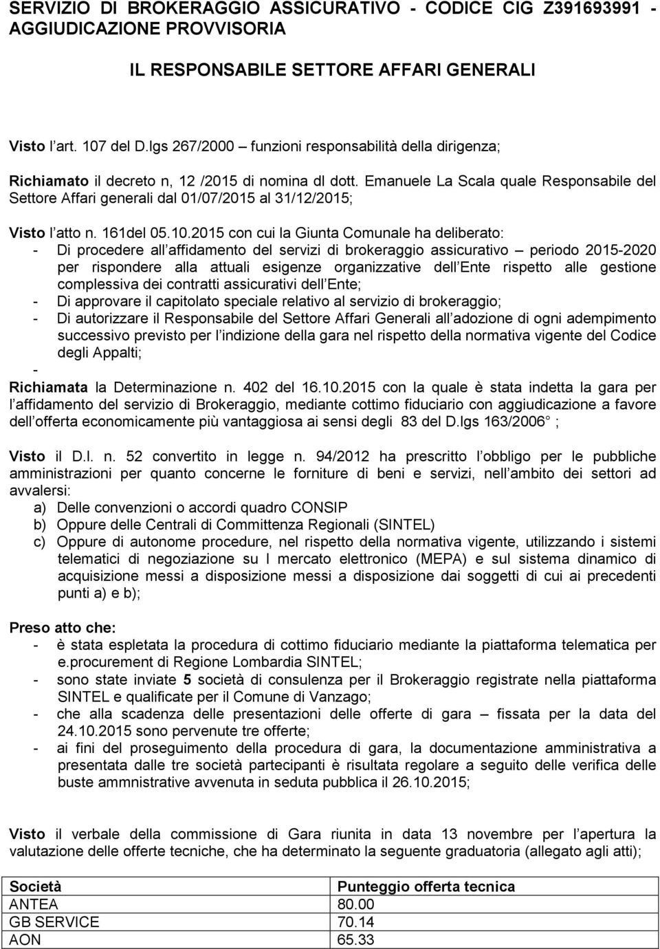 Emanuele La Scala quale Responsabile del Settore Affari generali dal 01/07/2015 al 31/12/2015; Visto l atto n. 161del 05.10.