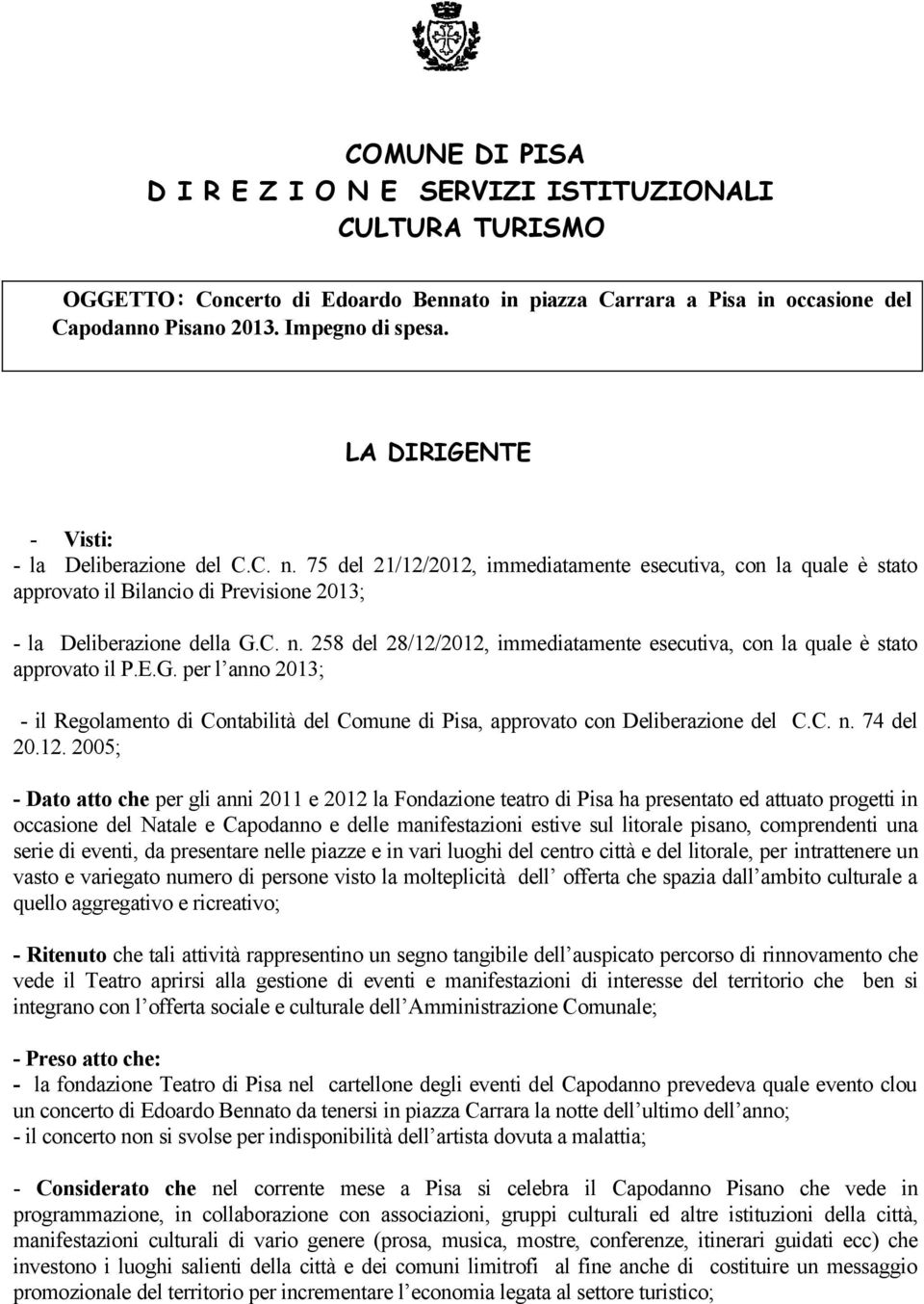 E.G. per l anno 2013; - il Regolamento di Contabilità del Comune di Pisa, approvato con Deliberazione del C.C. n. 74 del 20.12.