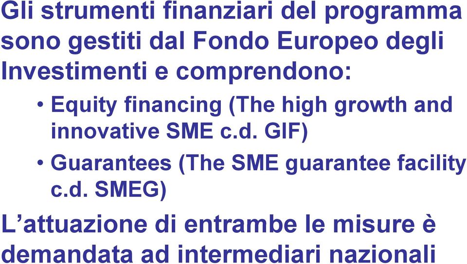 c.d. GIF) Guarantees (The SME guarantee facility c.d. SMEG) L attuazione di