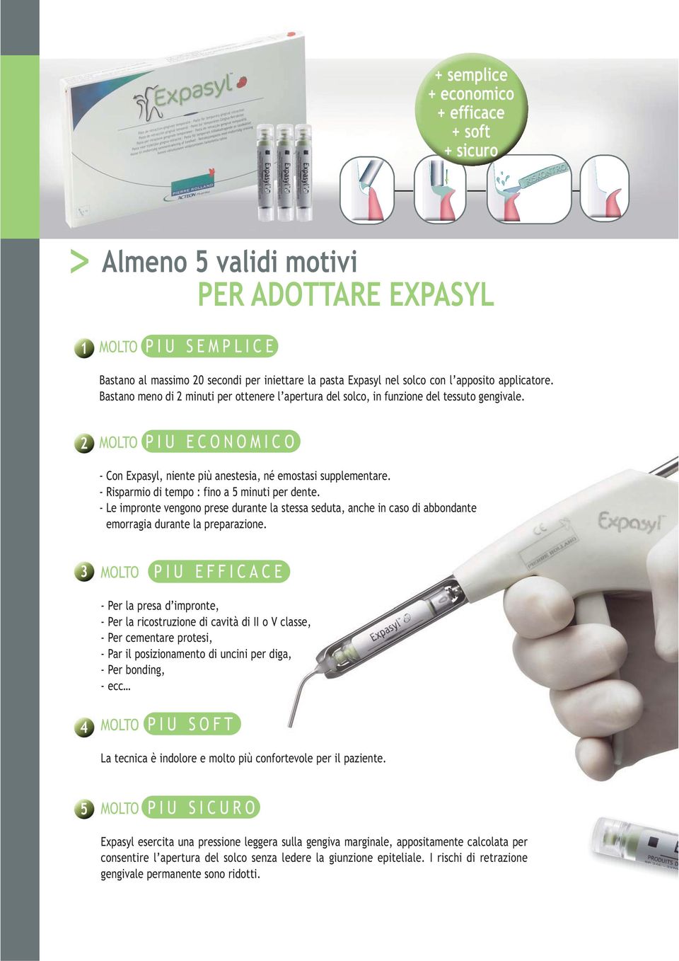 2 MOLTO PIU ECONOMICO - Con Expasyl, niente più anestesia, né emostasi supplementare. - Risparmio di tempo : fino a 5 minuti per dente.