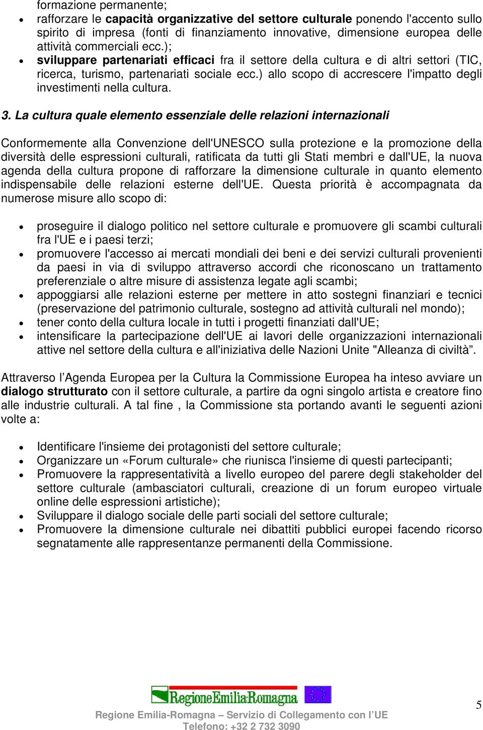 ) allo scopo di accrescere l'impatto degli investimenti nella cultura. 3.