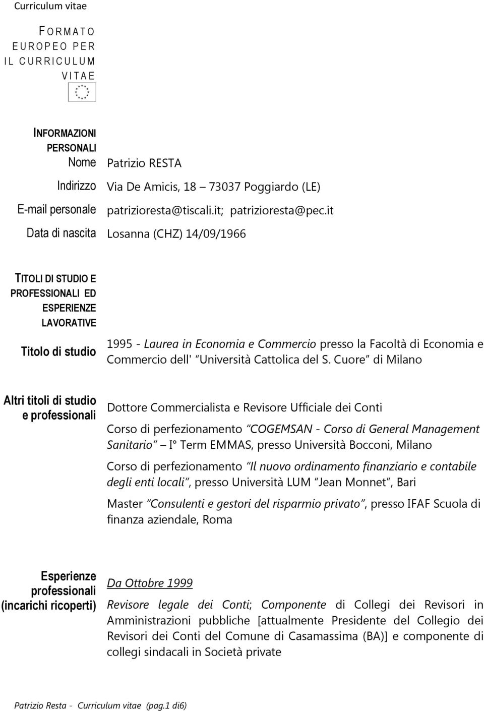 it Data di nascita Losanna (CHZ) 14/09/1966 TITOLI DI STUDIO E PROFESSIONALI ED ESPERIENZE LAVORATIVE Titolo di studio 1995 - Laurea in Economia e Commercio presso la Facoltà di Economia e Commercio