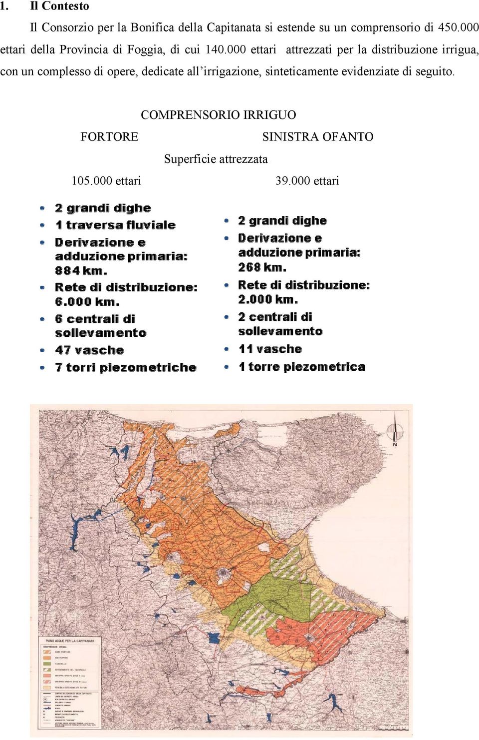 000 ettari attrezzati per la distribuzione irrigua, con un complesso di opere, dedicate all