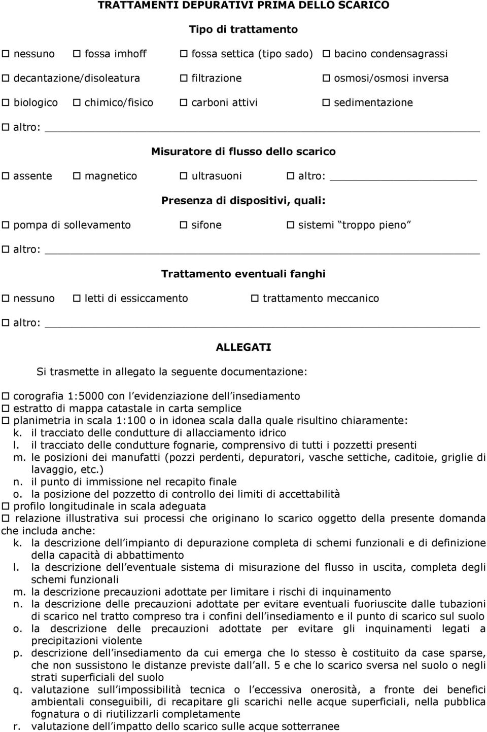 troppo pieno Trattamento eventuali fanghi nessuno letti di essiccamento trattamento meccanico ALLEGATI Si trasmette in allegato la seguente documentazione: corografia 1:5000 con l evidenziazione dell