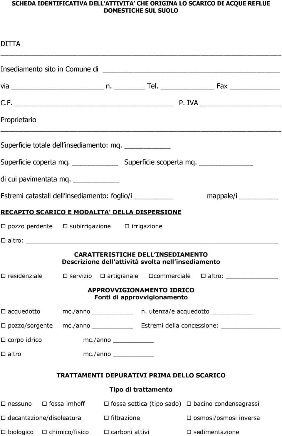 Estremi catastali dell insediamento: foglio/i mappale/i RECAPITO SCARICO E MODALITA DELLA DISPERSIONE pozzo perdente subirrigazione irrigazione CARATTERISTICHE DELL INSEDIAMENTO Descrizione dell