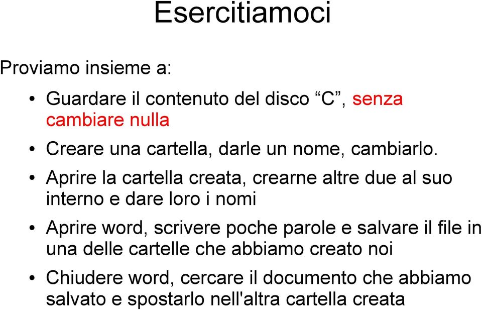 Aprire la cartella creata, crearne altre due al suo interno e dare loro i nomi Aprire word, scrivere