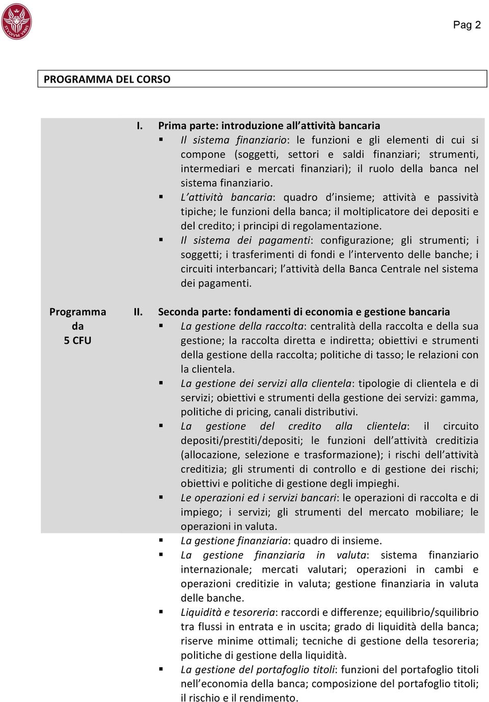 finanziari); il ruolo della banca nel sistema finanziario.