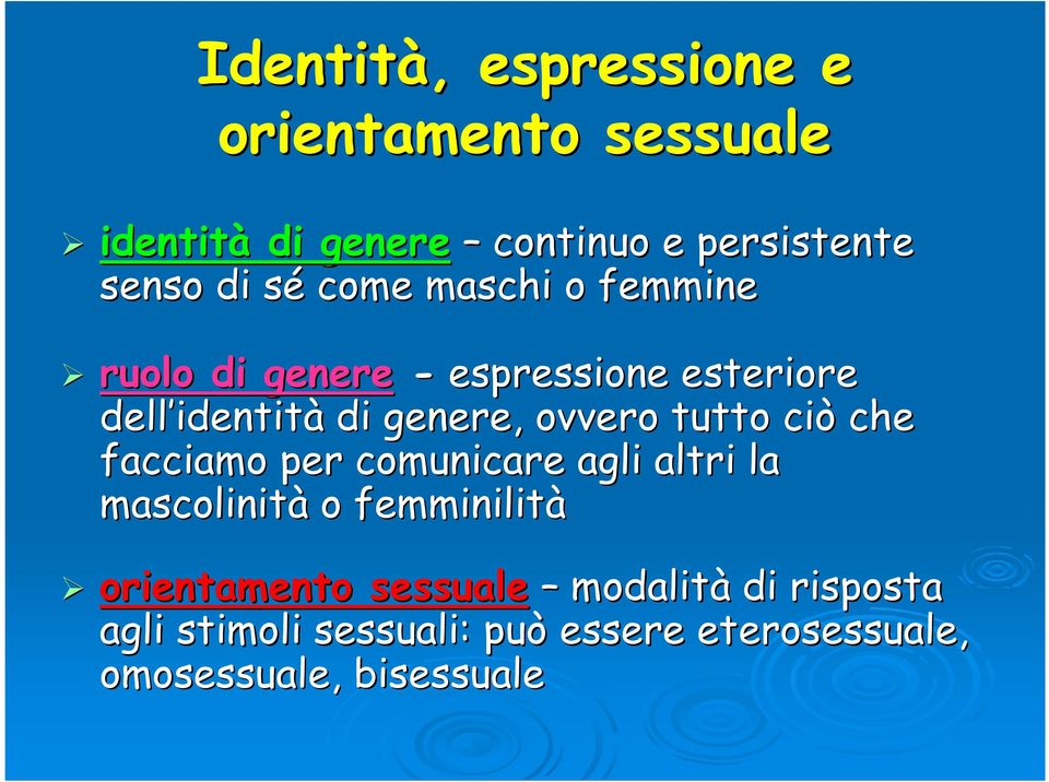 ovvero tutto ciò che facciamo per comunicare agli altri la mascolinità o femminilità orientamento