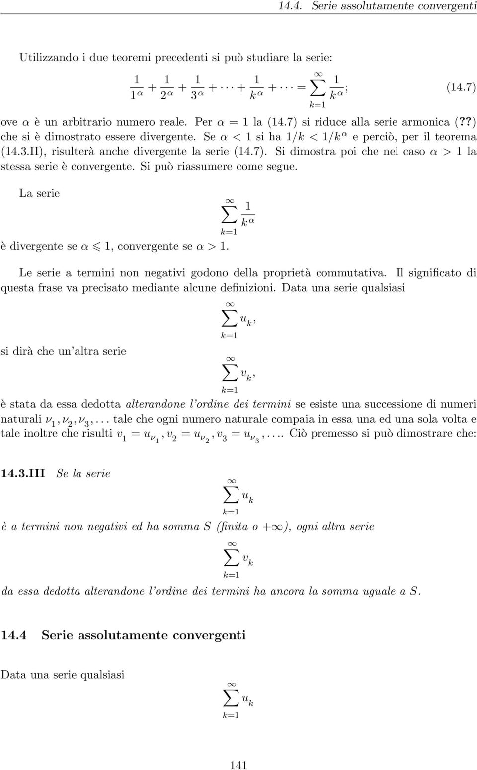 Si può riassumere come segue. La serie è divergente se α, convergente se α >. Le serie a termini non negativi godono della proprietà commutativa.
