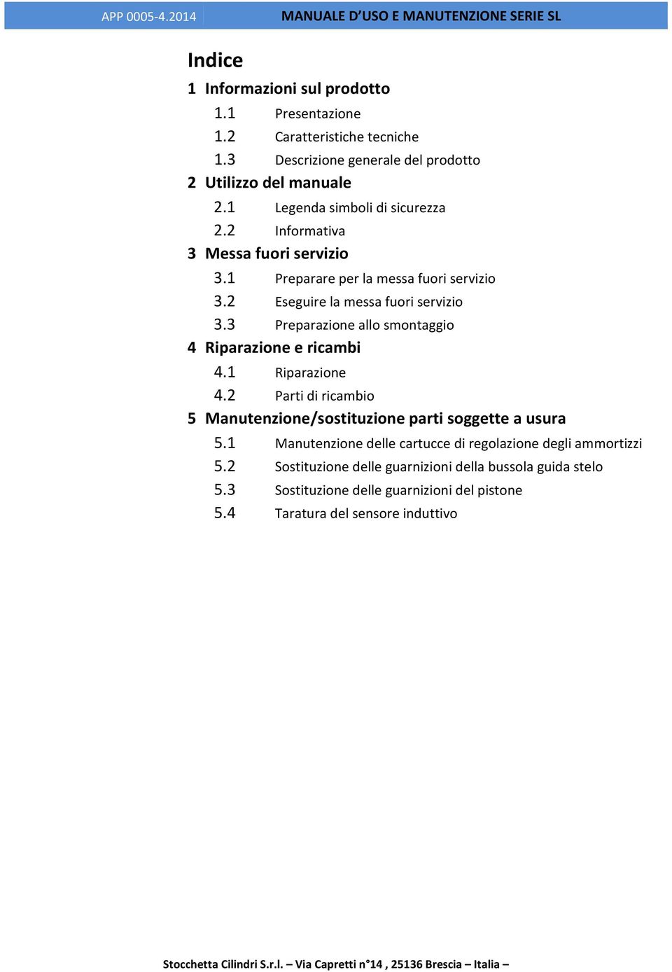 3 Preparazione allo smontaggio 4 Riparazione e ricambi 4.1 Riparazione 4.2 Parti di ricambio 5 Manutenzione/sostituzione parti soggette a usura 5.