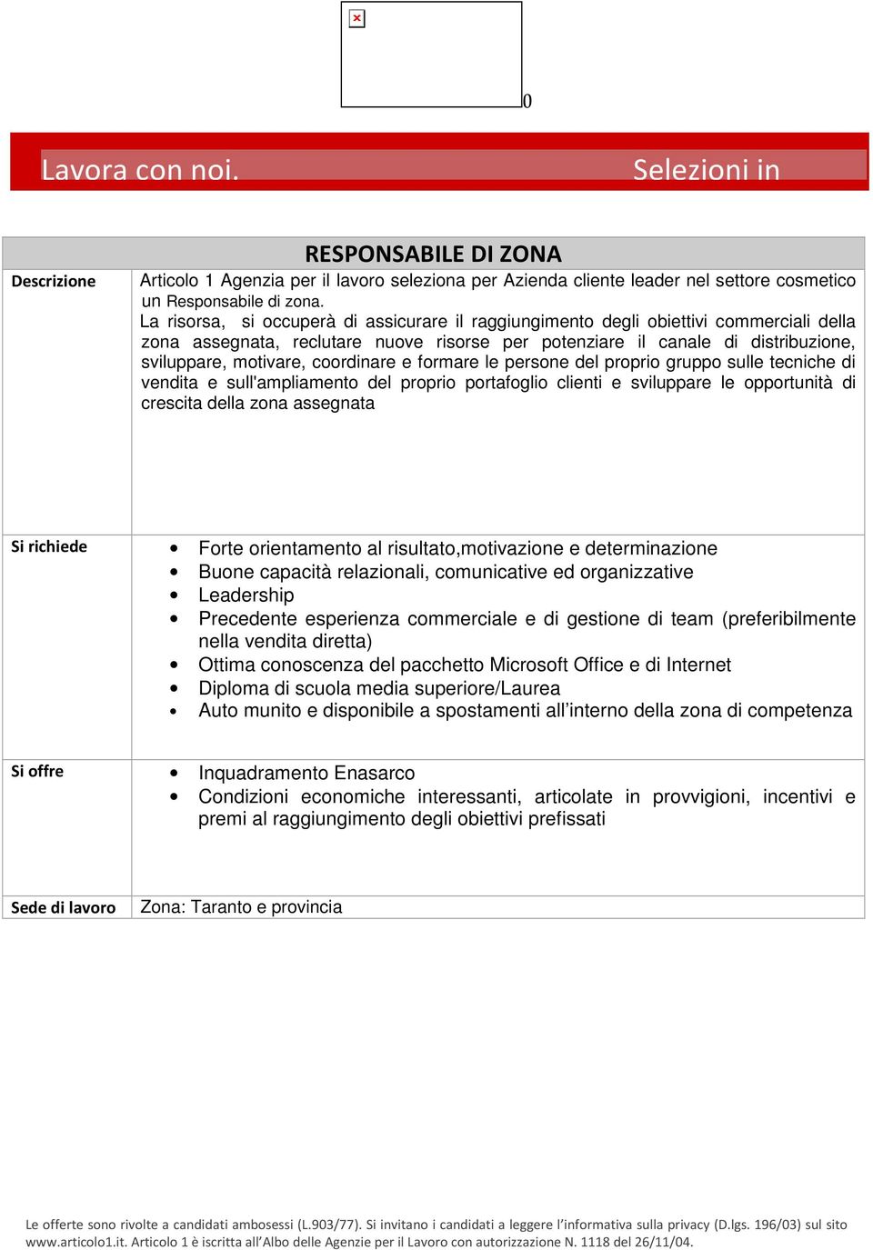 coordinare e formare le persone del proprio gruppo sulle tecniche di vendita e sull'ampliamento del proprio portafoglio clienti e sviluppare le opportunità di crescita della zona assegnata Forte