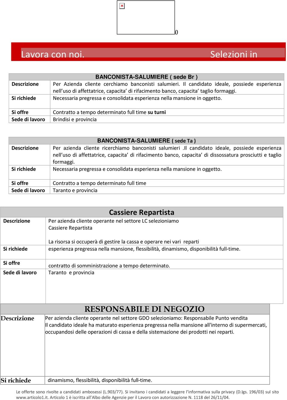 Contratto a tempo determinato full time su turni Sede di lavoro Brindisi e provincia BANCONISTA-SALUMIERE ( sede Ta ) Per azienda cliente ricerchiamo banconisti salumieri.