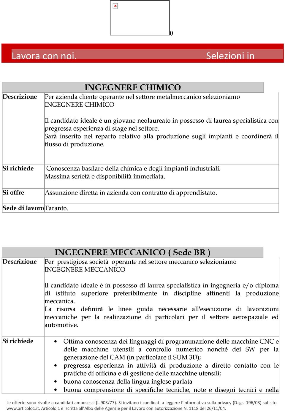 Massima serietà e disponibilità immediata. Assunzione diretta in azienda con contratto di apprendistato. Sede di lavoro Taranto.