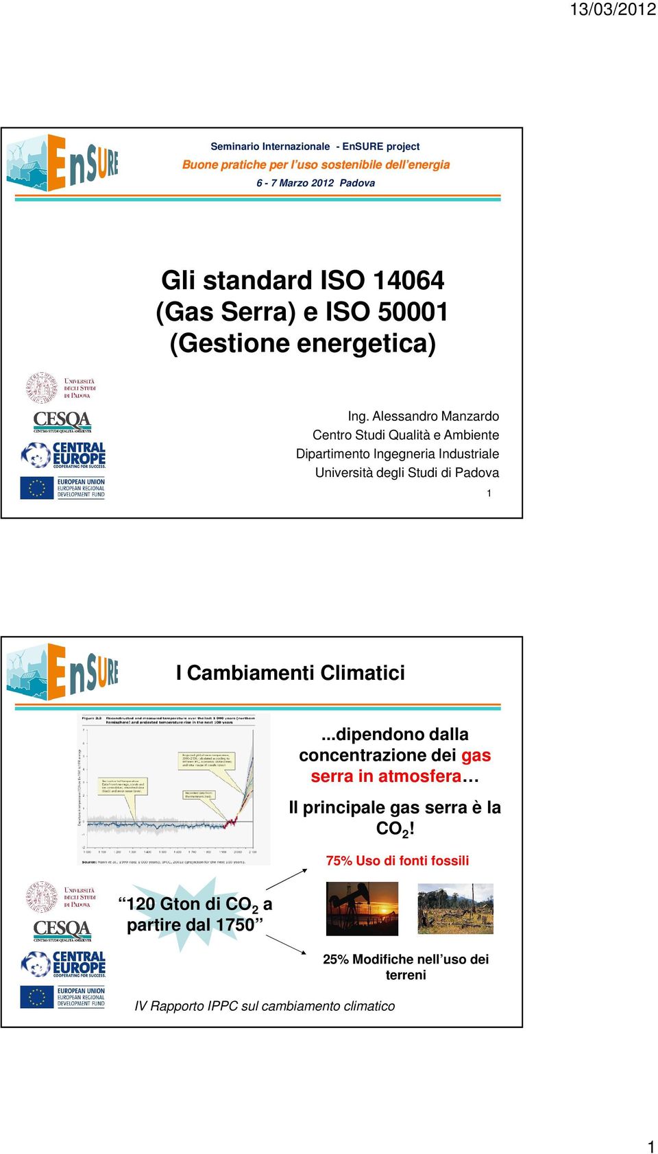 Alessandro Manzardo Centro Studi Qualità e Ambiente Dipartimento Ingegneria Industriale Università degli Studi di Padova 1 I Cambiamenti