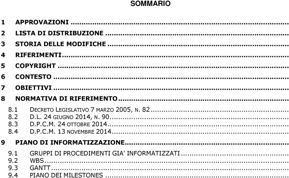 L. 24 GIUGNO 2014, N. 90... 8.3 D.P.C.M. 24 OTTOBRE 2014... 8.4 D.P.C.M. 13 NOVEMBRE 2014.