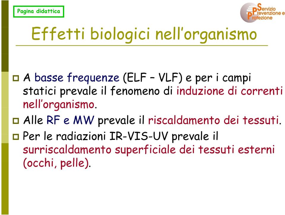 organismo. Alle RF e MW prevale il riscaldamento dei tessuti.