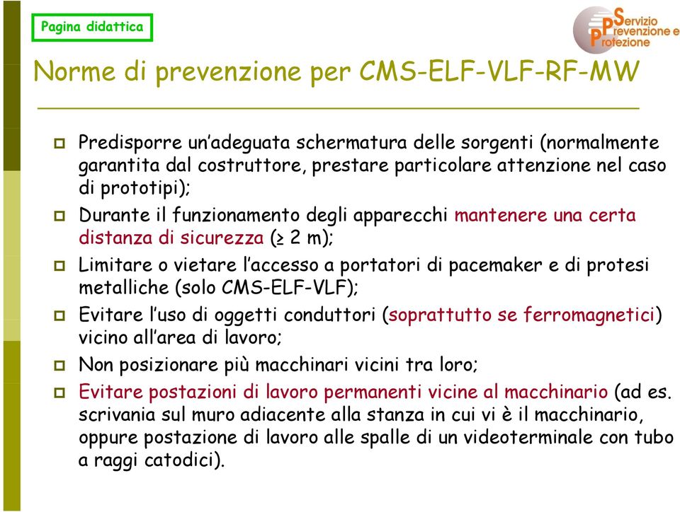 (solo CMS-ELF-VLF); Evitare l uso di oggetti conduttori (soprattutto se ferromagnetici) vicino all area di lavoro; Non posizionare più macchinari vicini tra loro; Evitare postazioni di lavoro