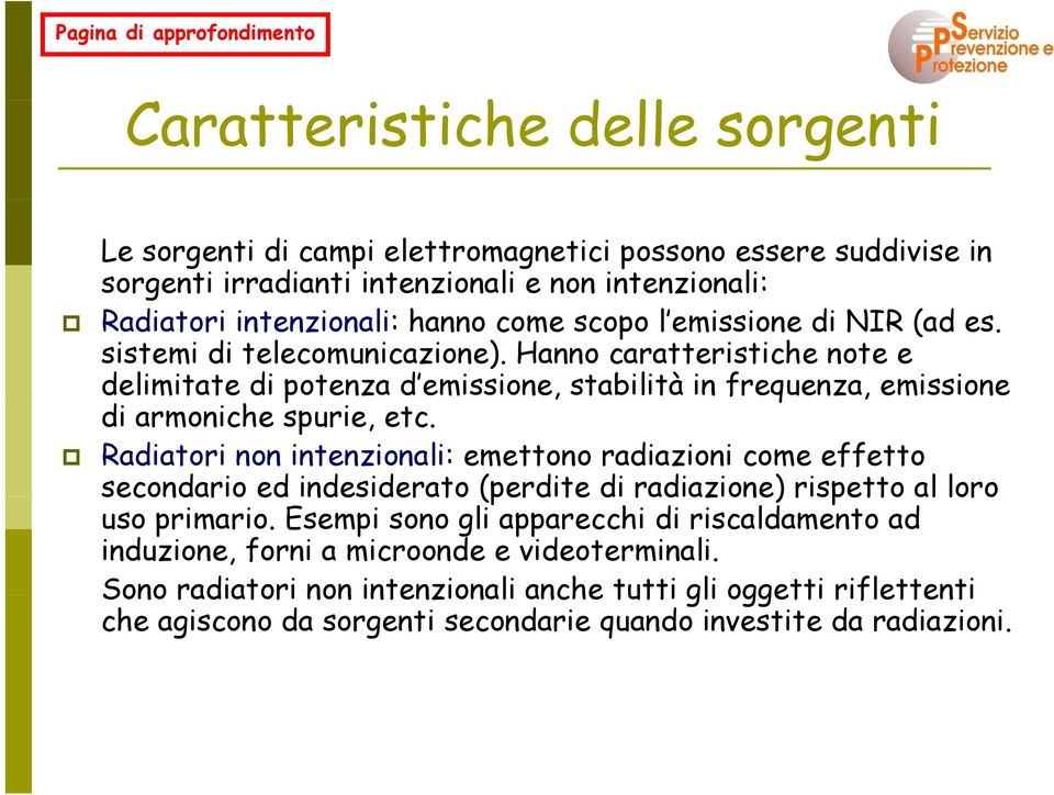 Radiatori non intenzionali: emettono radiazioni come effetto secondario ed indesiderato (perdite di radiazione) rispetto al loro uso primario.