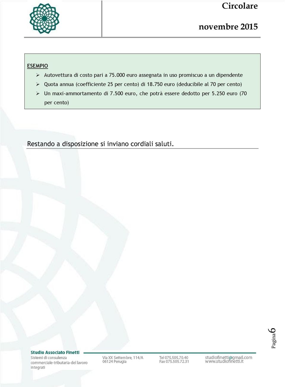 per cento) di 18.750 euro (deducibile al 70 per cento) Un maxi-ammortamento di 7.