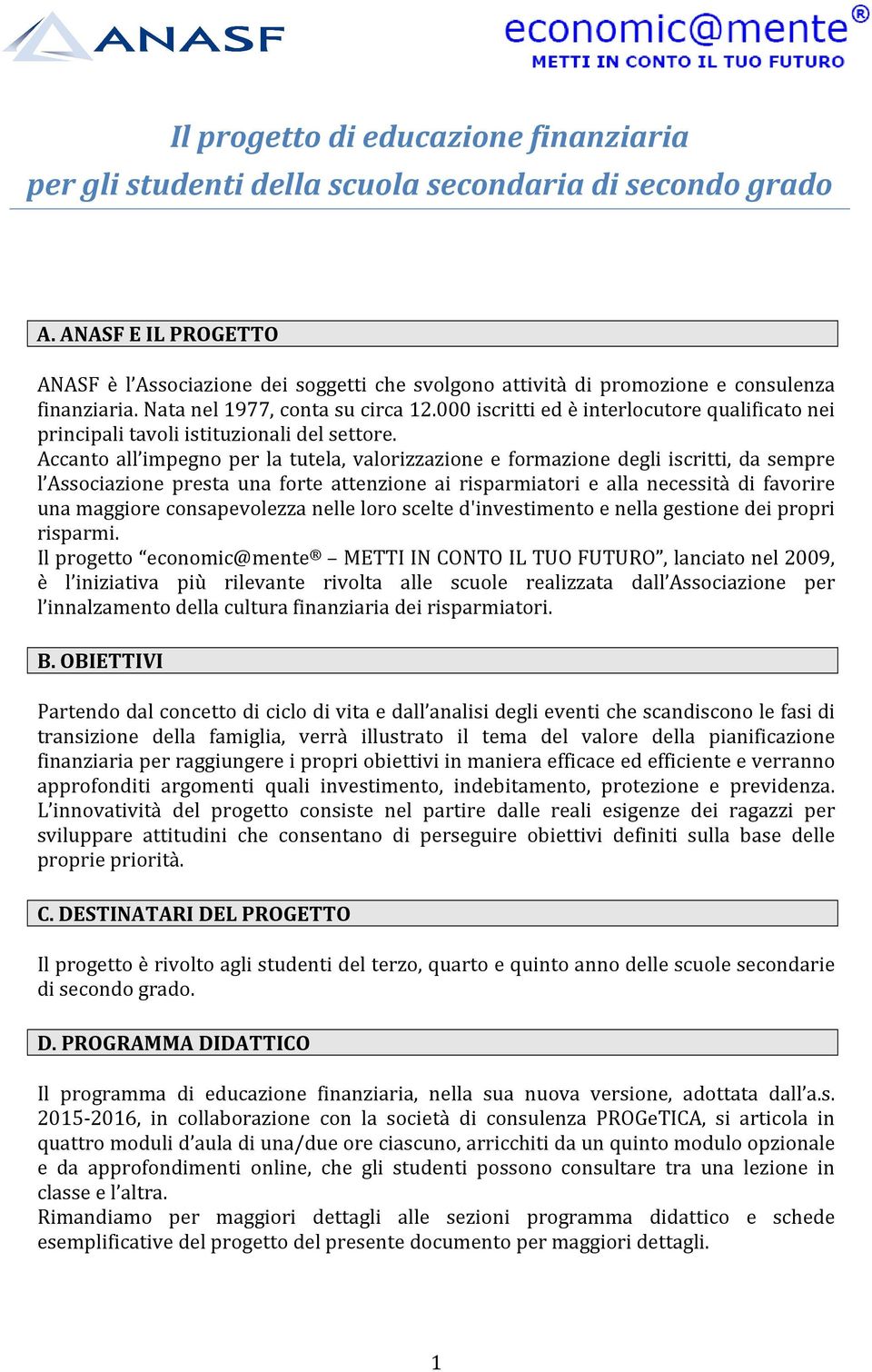 000 iscritti ed è interlocutore qualificato nei principali tavoli istituzionali del settore.