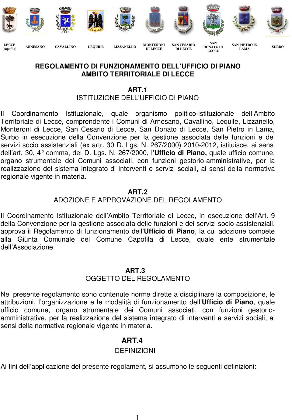 1 ISTITUZIONE DELL UFFICIO DI PIANO Il Coordinamento Istituzionale, quale organismo politico-istituzionale dell Ambito Territoriale di Lecce, comprendente i Comuni di Arnesano, Cavallino, Lequile,