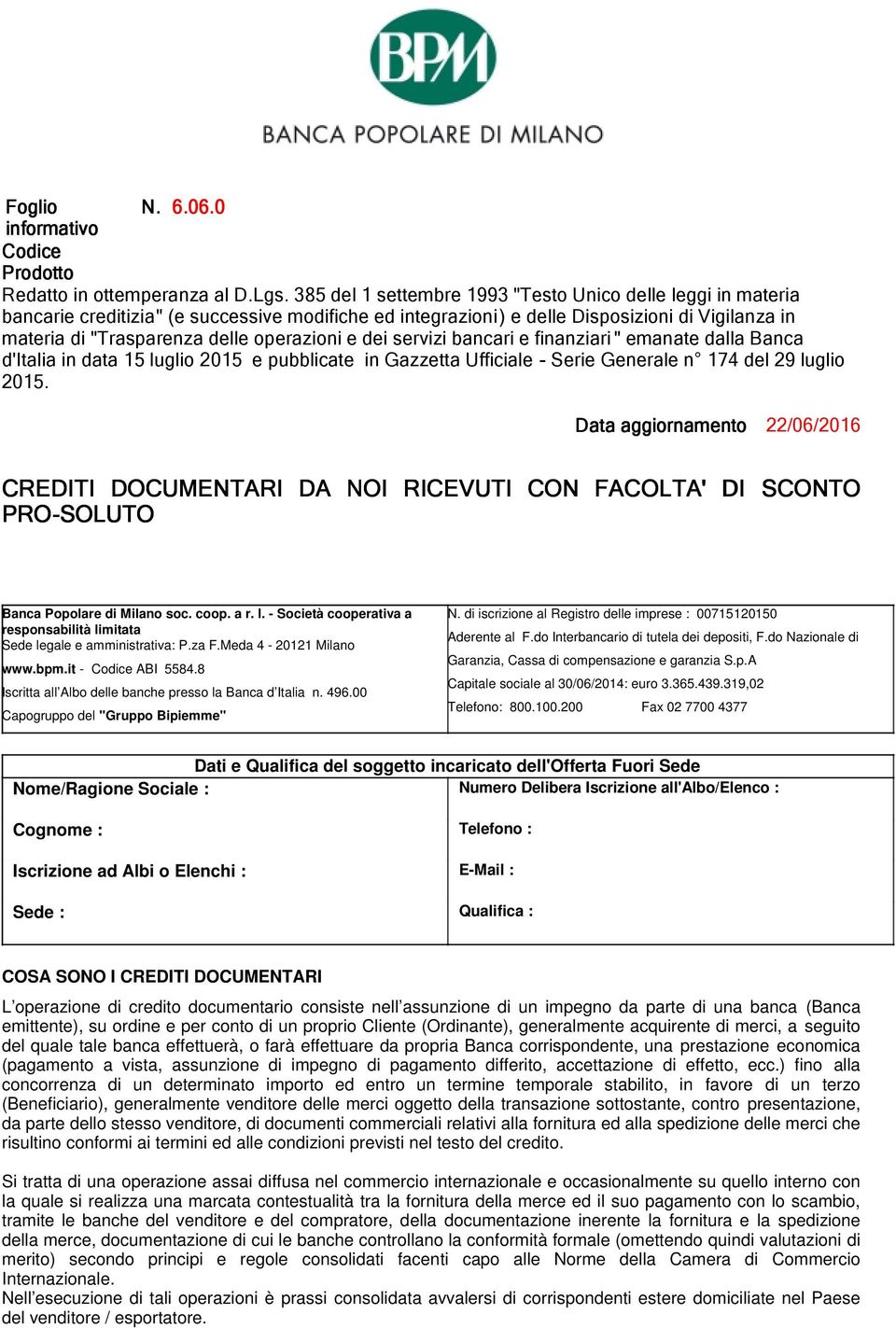 operazioni e dei servizi bancari e finanziari " emanate dalla Banca d'italia in data 15 luglio 2015 e pubblicate in Gazzetta Ufficiale - Serie Generale n 174 del 29 luglio 2015.