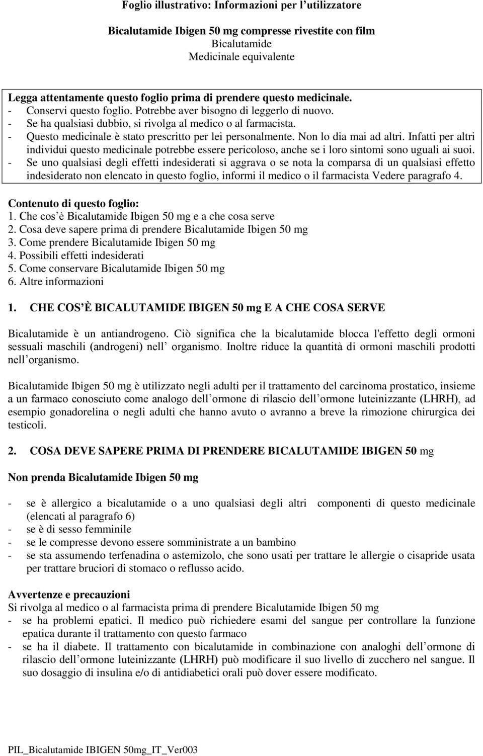 - Questo medicinale è stato prescritto per lei personalmente. Non lo dia mai ad altri.