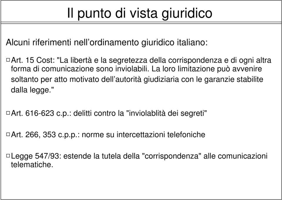 La loro limitazione può avvenire soltanto per atto motivato dell autorità giudiziaria con le garanzie stabilite dalla legge." Art.