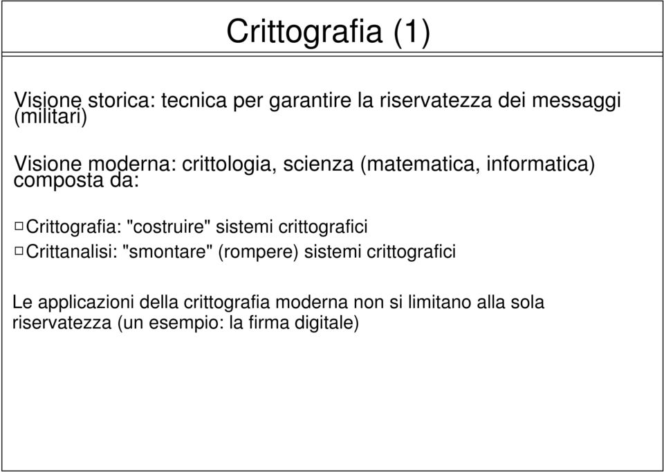 "costruire" sistemi crittografici Crittanalisi: "smontare" (rompere) sistemi crittografici Le