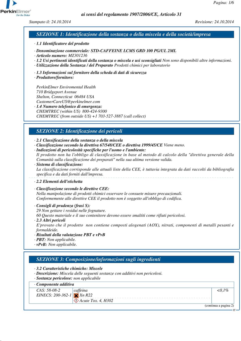 2 Usi pertinenti identificati della sostanza o miscela e usi sconsigliati Non sono disponibili altre informazioni. Utilizzazione della Sostanza / del Preparato Prodotti chimici per laboratorio 1.