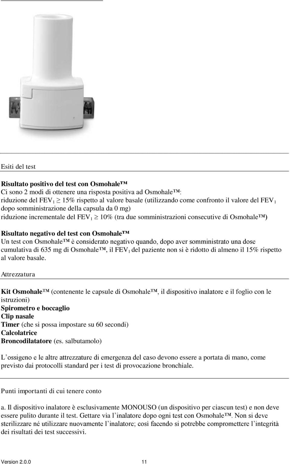 con Osmohale è considerato negativo quando, dopo aver somministrato una dose cumulativa di 635 mg di Osmohale, il FEV 1 del paziente non si è ridotto di almeno il 15% rispetto al valore basale.