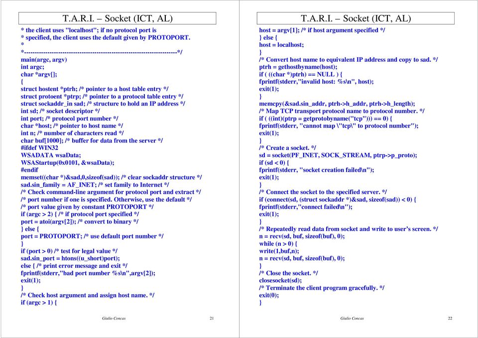 pointer to a protocol table entry / struct sockaddr_in sad; / structure to hold an IP address / int sd; / socket descriptor / int port; / protocol port number / char host; / pointer to host name /